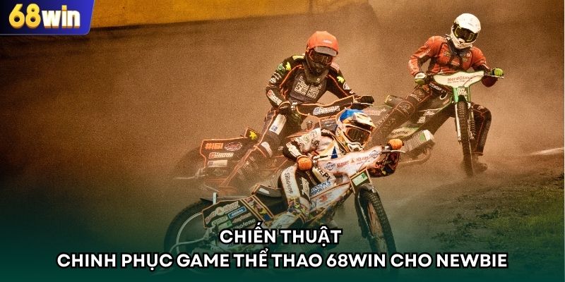 Chiến thuật chinh phục game thể thao 68WIN cho newbie