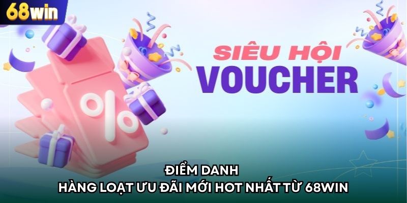 Điểm danh hàng loạt ưu đãi mới hot nhất từ 68WIN
