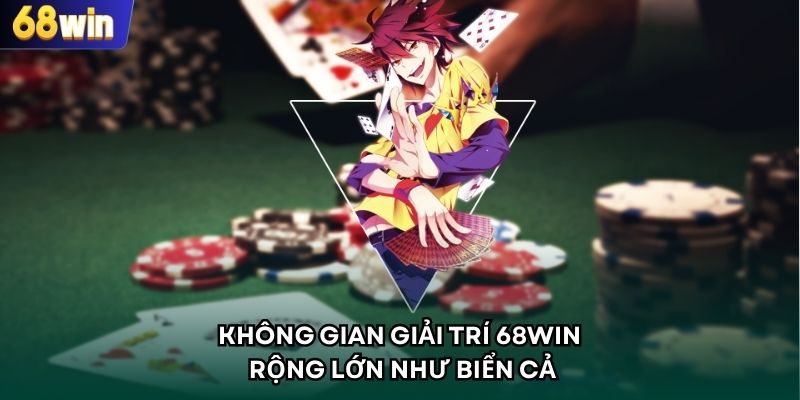 Không gian giải trí 68WIN rộng lớn như biển cả