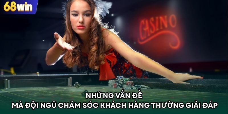 Những vấn đề mà đội ngũ chăm sóc khách hàng thường giải đáp