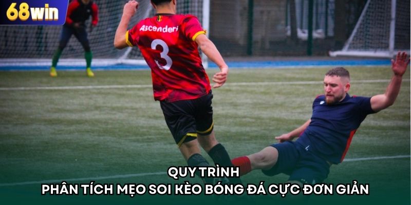Quy trình phân tích mẹo soi kèo bóng đá tại 68WIN cực đơn giản