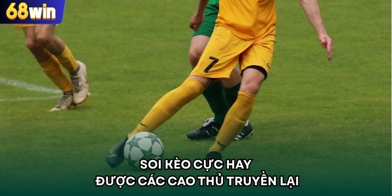 Soi kèo cực hay được các cao thủ truyền lại